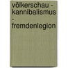 Völkerschau - Kannibalismus - Fremdenlegion by Volker Mergenthaler