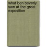 What Ben Beverly Saw at the Great Exposition door John T. Dale
