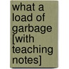 What a Load of Garbage [With Teaching Notes] door Claire Llewelyn