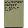 Who Parked the Ark?/Quien Estaciono El Arca? door Debi Toporoff