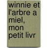 Winnie Et L'arbre A Miel, Mon Petit Livr door Walt Disney
