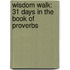 Wisdom Walk: 31 Days in the Book of Proverbs