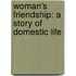 Woman's Friendship: a Story of Domestic Life