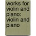 Works for Violin and Piano: Violin and Piano