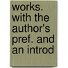 Works. with the Author's Pref. and an Introd by Howard Maynadier