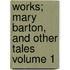 Works; Mary Barton, and Other Tales Volume 1