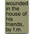 Wounded In The House Of His Friends, By F.M.