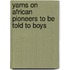 Yarns on African Pioneers to Be Told to Boys