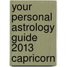 Your Personal Astrology Guide 2013 Capricorn by Rick Levine