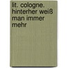 Lit. Cologne. Hinterher Weiß Man Immer Mehr door Lit. Cologne