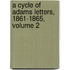 A Cycle Of Adams Letters, 1861-1865, Volume 2