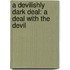 A Devilishly Dark Deal: A Deal with the Devil