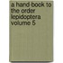 A Hand-Book to the Order Lepidoptera Volume 5
