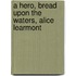 A Hero, Bread Upon the Waters, Alice Learmont