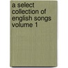 A Select Collection of English Songs Volume 1 door Joseph Ritson