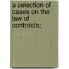 A Selection of Cases on the Law of Contracts; door Samuel Williston