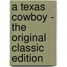 A Texas Cowboy - The Original Classic Edition door Chas.A. Siringo