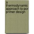 A Thermodynamic Approach To Pcr Primer Design