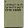A Thermodynamic Approach To Pcr Primer Design door Tobias Mann