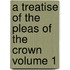 A Treatise of the Pleas of the Crown Volume 1