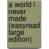 A World I Never Made (Easyread Large Edition) door James Lepore