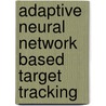 Adaptive Neural Network Based Target Tracking by Venkatesh Madyastha