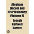 Abraham Lincoln And His Presidency (Volume 2)