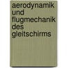 Aerodynamik und Flugmechanik des Gleitschirms by Otto Voigt