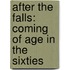 After the Falls: Coming of Age in the Sixties