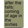 After the Falls: Coming of Age in the Sixties by Catherine Gildiner