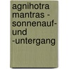 Agnihotra Mantras - Sonnenauf- und -untergang door Gudrun Ferenz