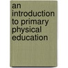 An Introduction to Primary Physical Education door Gerald Griggs