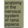 Anatomy of the Nervous System of Rana Pipiens door Jeffries Wyman