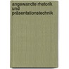 Angewandte Rhetorik Und Präsentationstechnik by Gert Schilling