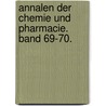 Annalen Der Chemie Und Pharmacie. Band 69-70. by Justus Liebig