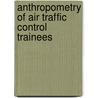 Anthropometry of Air Traffic Control Trainees door United States Government