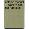 Antonio Manuel - I Want to Act, Not Represent door Alexandra Garcia