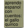 Aprendo Espanol Con Cuentos: El Gallo Quirico door Lucila Benitez
