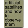 Artificial Satellites and How to Observe Them door Richard Schmude
