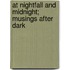 At Nightfall and Midnight; Musings After Dark