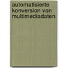 Automatisierte Konversion von Multimediadaten door Detlef Reppel