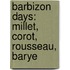 Barbizon Days: Millet, Corot, Rousseau, Barye