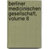 Berliner Medicinischen Gesellschaft, Volume 8