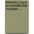 Bibliothï¿½Que Universelle Des Voyages ...