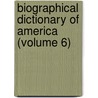 Biographical Dictionary of America (Volume 6) by Rossiter Johnson