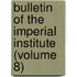 Bulletin of the Imperial Institute (Volume 8)