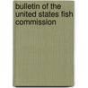 Bulletin of the United States Fish Commission door United States Fish Commission