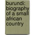 Burundi: Biography of a Small African Country