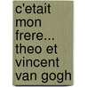 C'Etait Mon Frere... Theo Et Vincent Van Gogh door Judith Perrignon