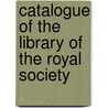 Catalogue of the Library of the Royal Society by Royal Society Library